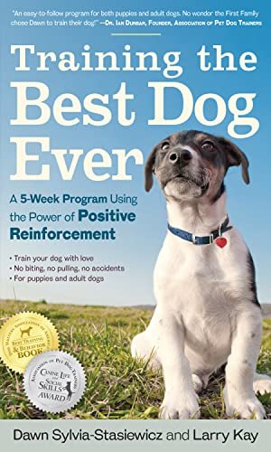 Training the Best Dog Ever: Unleashing the Power of Positive Reinforcement with Larry Kay's 5-Week Program